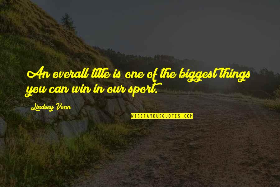 Fun And Success Quotes By Lindsey Vonn: An overall title is one of the biggest
