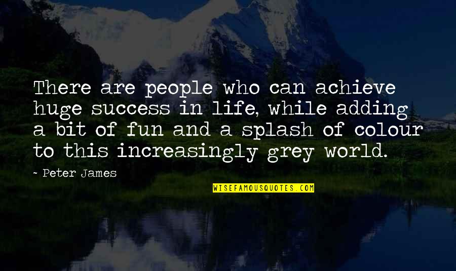 Fun And Success Quotes By Peter James: There are people who can achieve huge success Fun And Success Quotes By Peter James: There are people who can achieve huge success