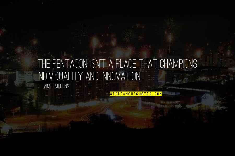 Fun At The Fair Quotes By Aimee Mullins: The Pentagon isn't a place that champions individuality