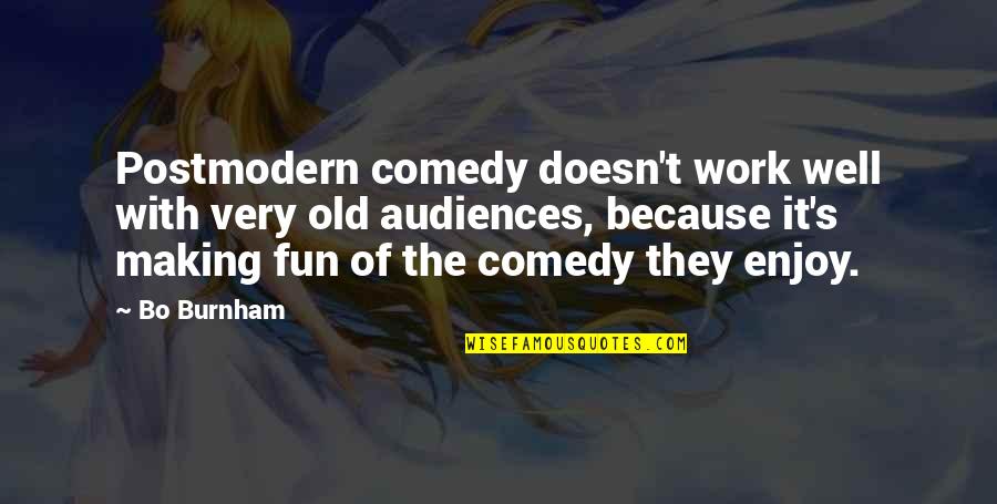 Fun At Work Quotes By Bo Burnham: Postmodern comedy doesn't work well with very old