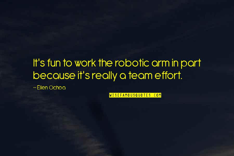 Fun At Work Quotes By Ellen Ochoa: It's fun to work the robotic arm in
