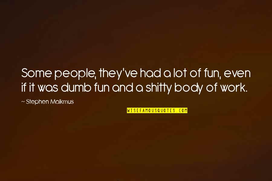 Fun At Work Quotes By Stephen Malkmus: Some people, they've had a lot of fun,