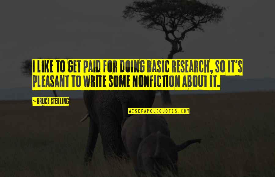 Fun Bad Girl Quotes By Bruce Sterling: I like to get paid for doing basic