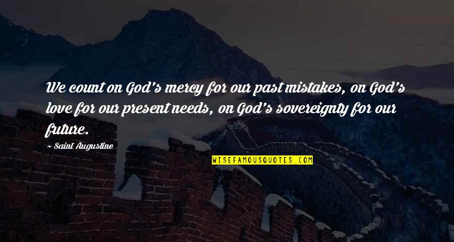 Fun Bad Girl Quotes By Saint Augustine: We count on God's mercy for our past