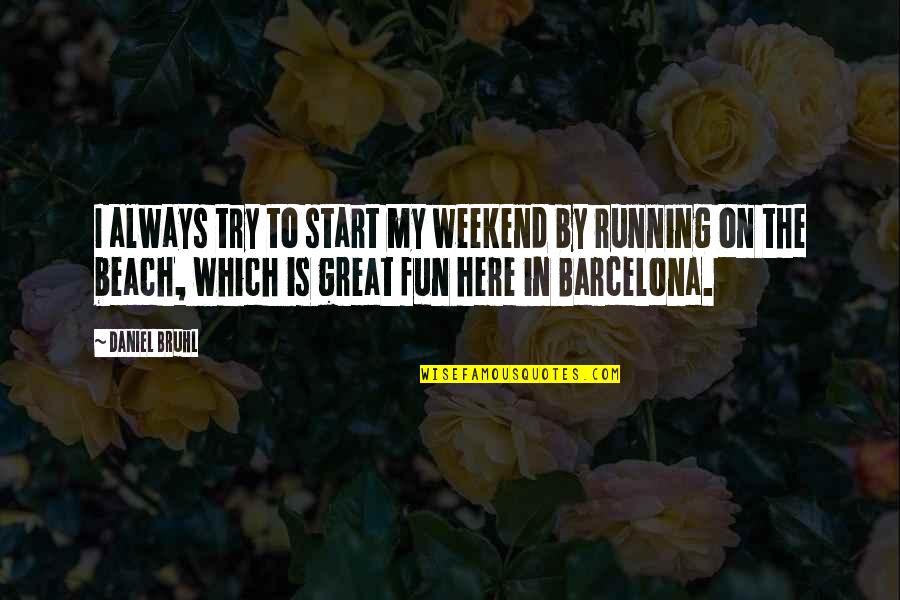 Fun Beach Quotes By Daniel Bruhl: I always try to start my weekend by