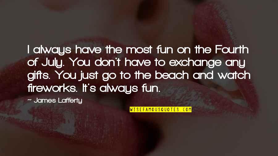 Fun Beach Quotes By James Lafferty: I always have the most fun on the