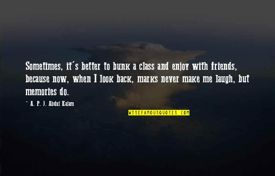 Fun Best Friends Quotes By A. P. J. Abdul Kalam: Sometimes, it's better to bunk a class and