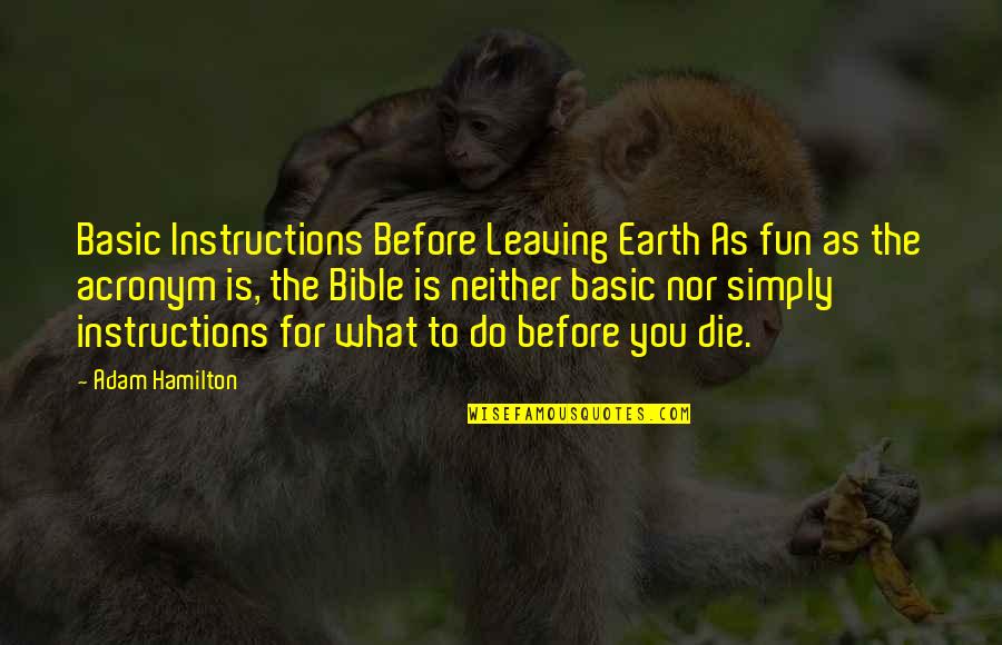 Fun Bible Quotes By Adam Hamilton: Basic Instructions Before Leaving Earth As fun as