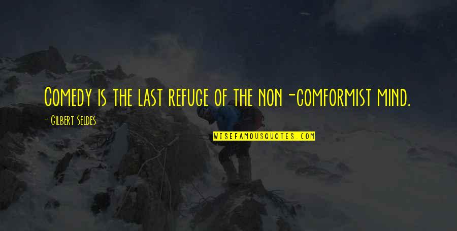 Fun Boating Quotes By Gilbert Seldes: Comedy is the last refuge of the non-comformist