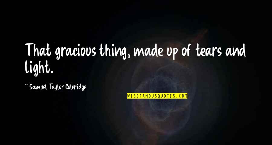 Fun Bubbly Quotes By Samuel Taylor Coleridge: That gracious thing, made up of tears and Fun Bubbly Quotes By Samuel Taylor Coleridge: That gracious thing, made up of tears and