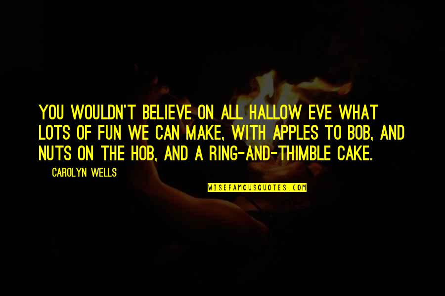 Fun Cake Quotes By Carolyn Wells: You wouldn't believe On All Hallow Eve What Fun Cake Quotes By Carolyn Wells: You wouldn't believe On All Hallow Eve What