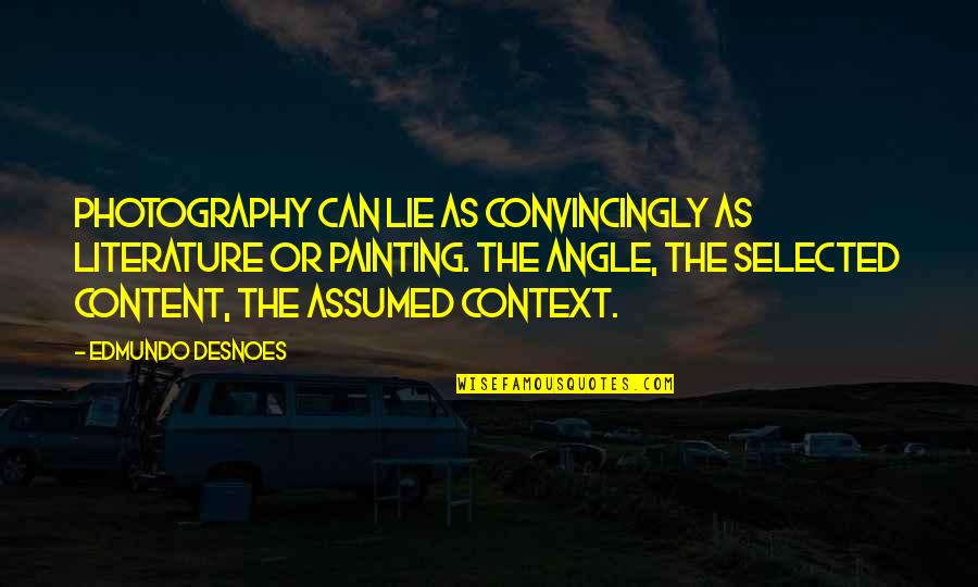 Fun Camp Quotes By Edmundo Desnoes: Photography can lie as convincingly as literature or