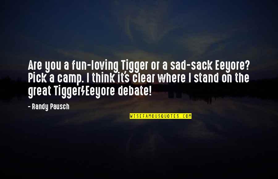 Fun Camp Quotes By Randy Pausch: Are you a fun-loving Tigger or a sad-sack