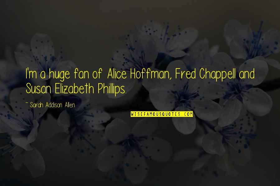 Fun Casino Quotes By Sarah Addison Allen: I'm a huge fan of Alice Hoffman, Fred