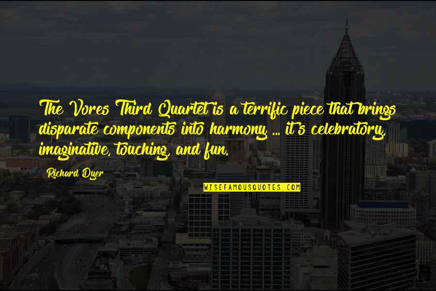 Fun Celebratory Quotes By Richard Dyer: The Vores Third Quartet is a terrific piece