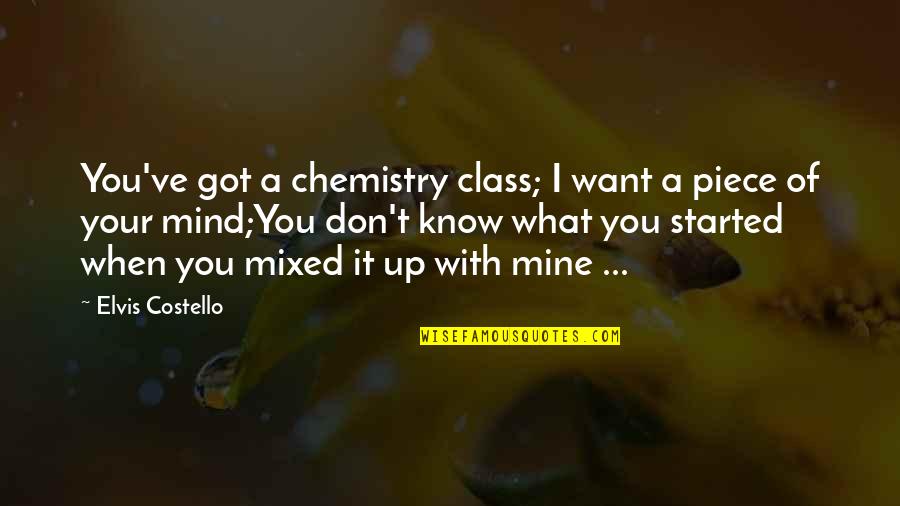 Fun Chemistry Quotes By Elvis Costello: You've got a chemistry class; I want a