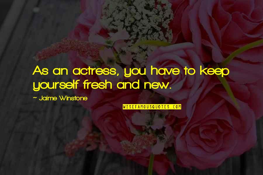 Fun Chemistry Quotes By Jaime Winstone: As an actress, you have to keep yourself