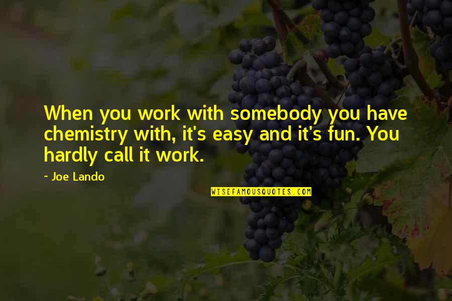 Fun Chemistry Quotes By Joe Lando: When you work with somebody you have chemistry