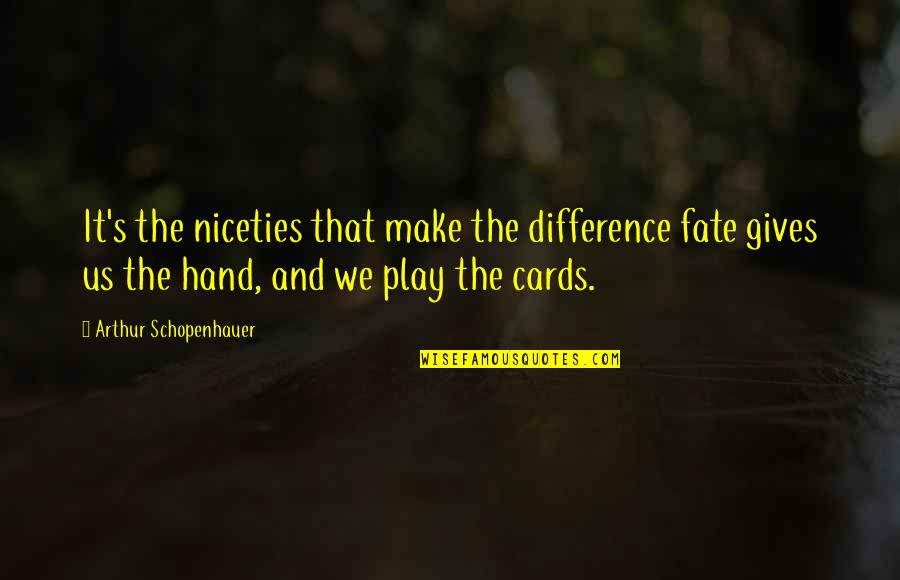 Fun Childrens Quotes By Arthur Schopenhauer: It's the niceties that make the difference fate