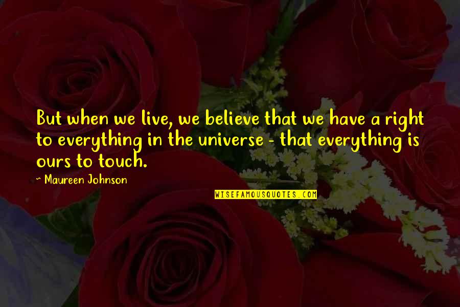 Fun Childrens Quotes By Maureen Johnson: But when we live, we believe that we