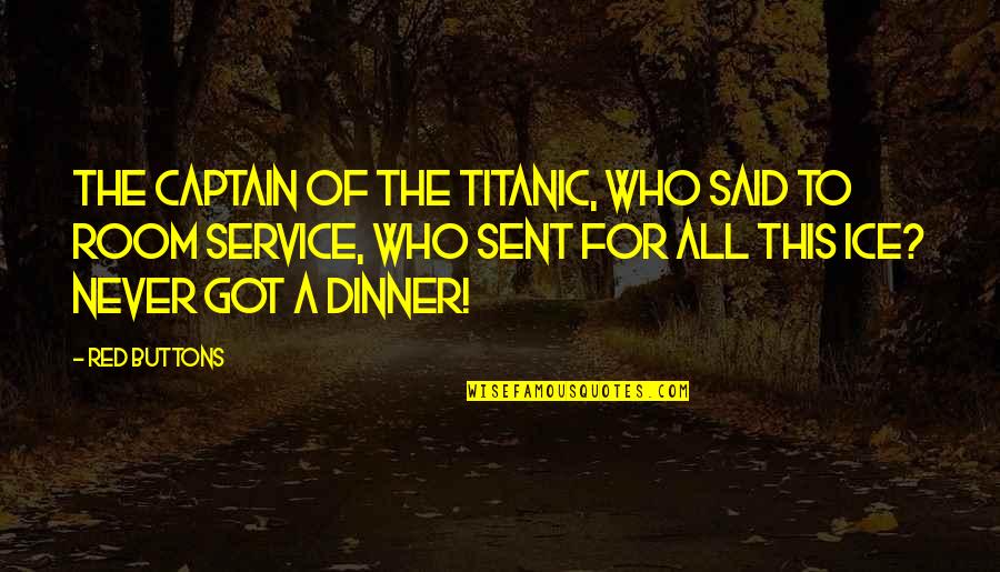 Fun Childrens Quotes By Red Buttons: The captain of the Titanic, who said to