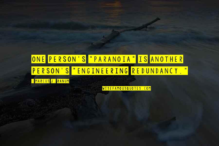 Fun Colour Quotes By Marcus J. Ranum: One person's "paranoia" is another person's "engineering redundancy."