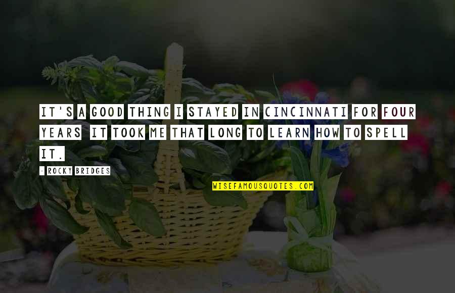 Fun Colour Quotes By Rocky Bridges: It's a good thing I stayed in Cincinnati