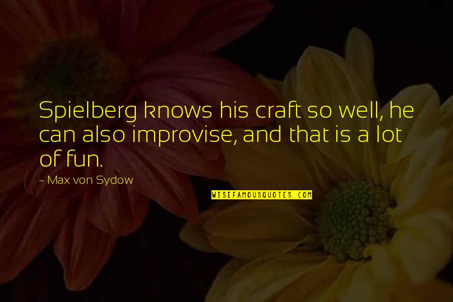 Fun Craft Quotes By Max Von Sydow: Spielberg knows his craft so well, he can
