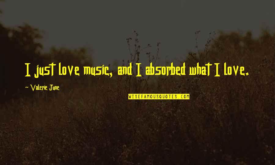 Fun Cupcake Quotes By Valerie June: I just love music, and I absorbed what Fun Cupcake Quotes By Valerie June: I just love music, and I absorbed what