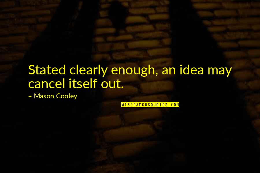 Fun Cute Love Quotes By Mason Cooley: Stated clearly enough, an idea may cancel itself