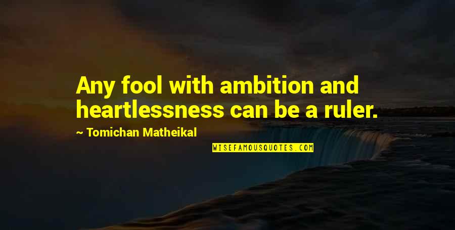 Fun Cute Love Quotes By Tomichan Matheikal: Any fool with ambition and heartlessness can be