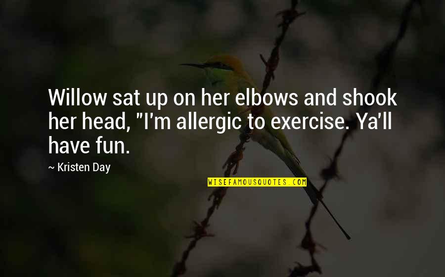Fun Day Out Quotes By Kristen Day: Willow sat up on her elbows and shook Fun Day Out Quotes By Kristen Day: Willow sat up on her elbows and shook