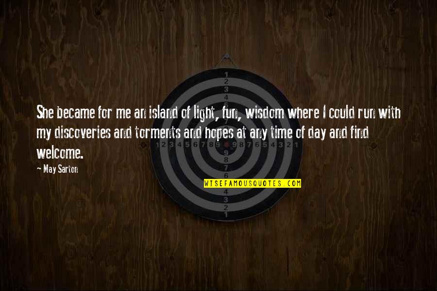 Fun Day Out Quotes By May Sarton: She became for me an island of light, Fun Day Out Quotes By May Sarton: She became for me an island of light,