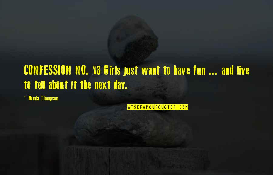 Fun Day Out Quotes By Ronda Thompson: CONFESSION NO. 18 Girls just want to have Fun Day Out Quotes By Ronda Thompson: CONFESSION NO. 18 Girls just want to have