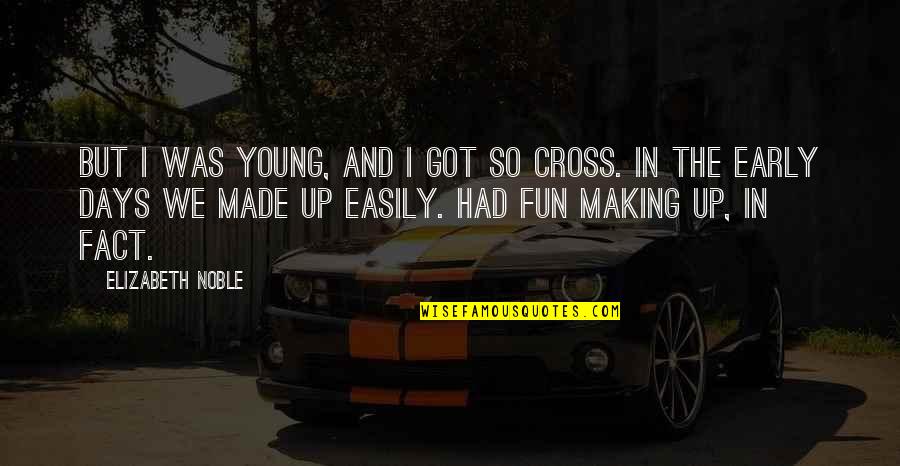 Fun Days Quotes By Elizabeth Noble: but i was young, and i got so Fun Days Quotes By Elizabeth Noble: but i was young, and i got so