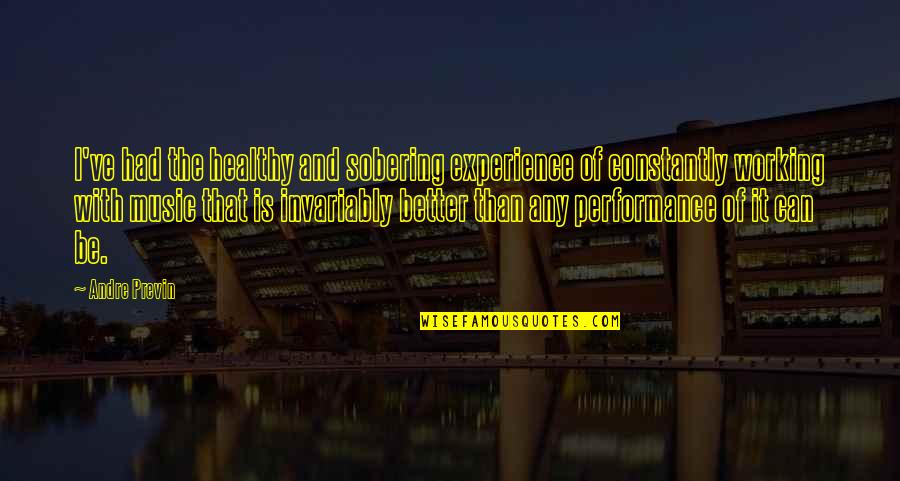 Fun Derby Quotes By Andre Previn: I've had the healthy and sobering experience of Fun Derby Quotes By Andre Previn: I've had the healthy and sobering experience of