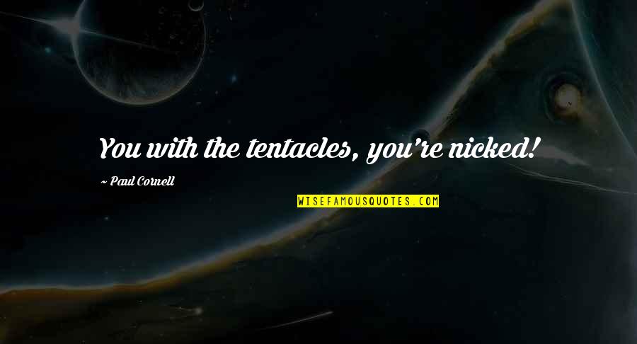 Fun Dip Quotes By Paul Cornell: You with the tentacles, you're nicked!