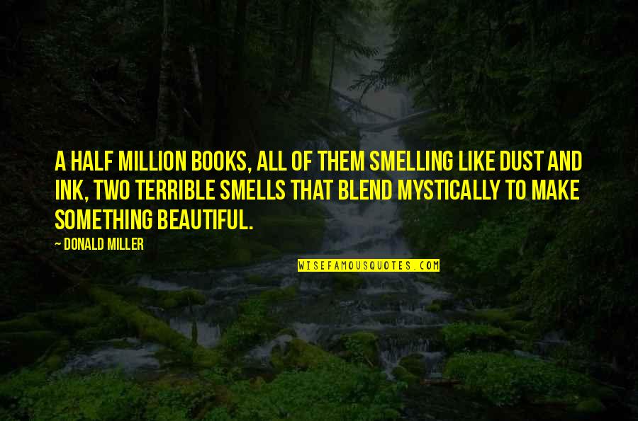 Fun Entry Quotes By Donald Miller: A half million books, all of them smelling Fun Entry Quotes By Donald Miller: A half million books, all of them smelling