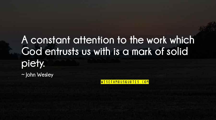 Fun Entry Quotes By John Wesley: A constant attention to the work which God