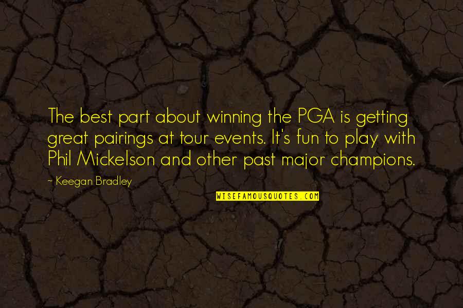 Fun Events Quotes By Keegan Bradley: The best part about winning the PGA is