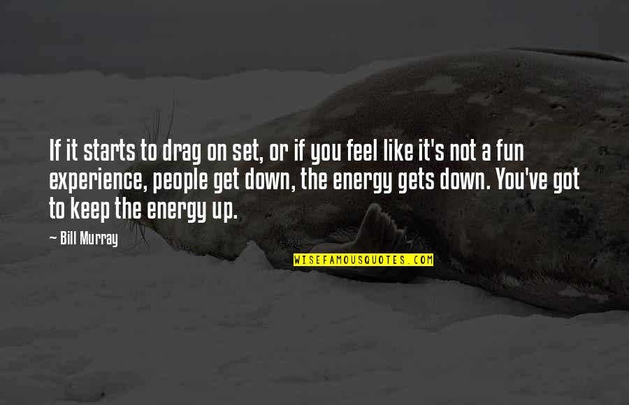 Fun Experience Quotes By Bill Murray: If it starts to drag on set, or Fun Experience Quotes By Bill Murray: If it starts to drag on set, or