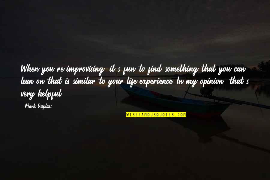 Fun Experience Quotes By Mark Duplass: When you're improvising, it's fun to find something Fun Experience Quotes By Mark Duplass: When you're improvising, it's fun to find something