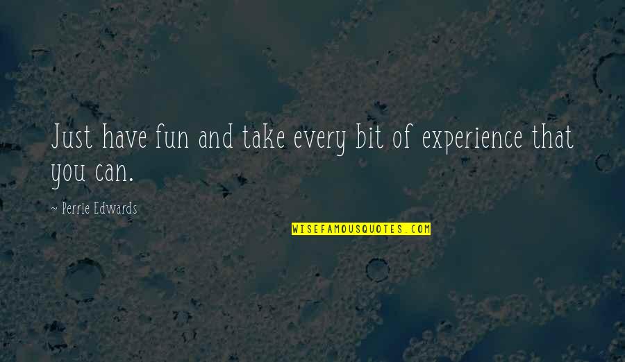 Fun Experience Quotes By Perrie Edwards: Just have fun and take every bit of