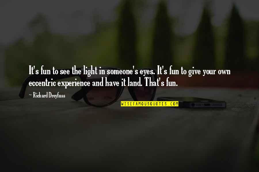 Fun Experience Quotes By Richard Dreyfuss: It's fun to see the light in someone's Fun Experience Quotes By Richard Dreyfuss: It's fun to see the light in someone's