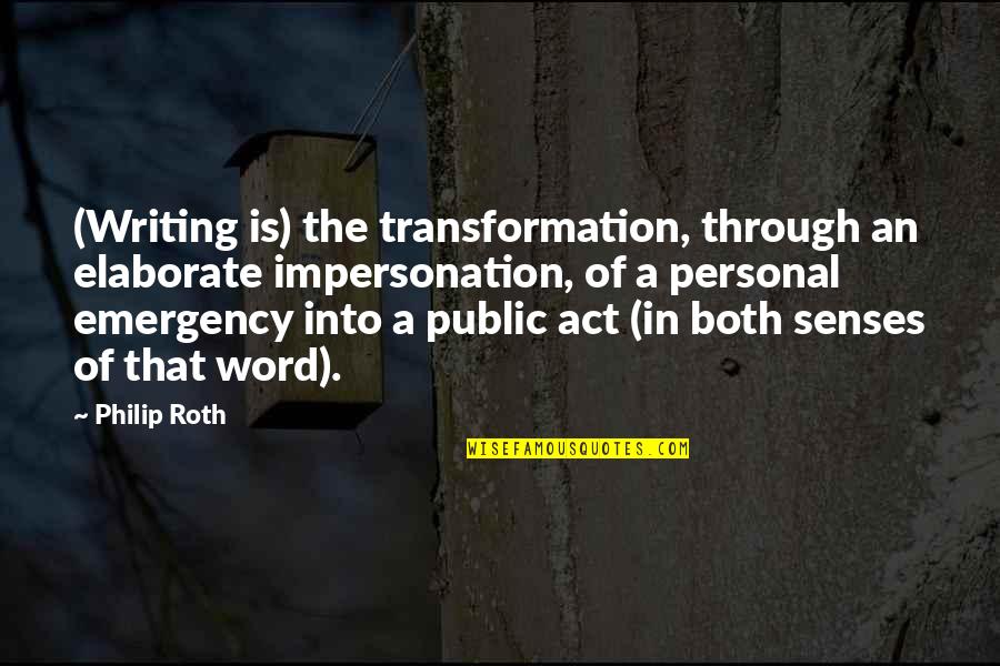 Fun Eyewear Quotes By Philip Roth: (Writing is) the transformation, through an elaborate impersonation,