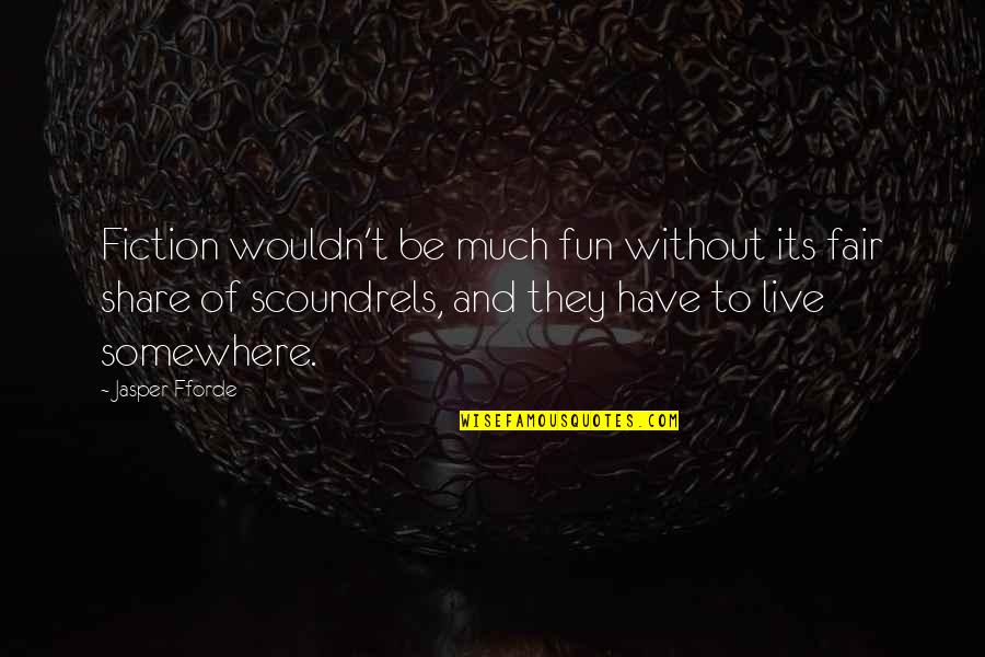 Fun Fair Quotes By Jasper Fforde: Fiction wouldn't be much fun without its fair