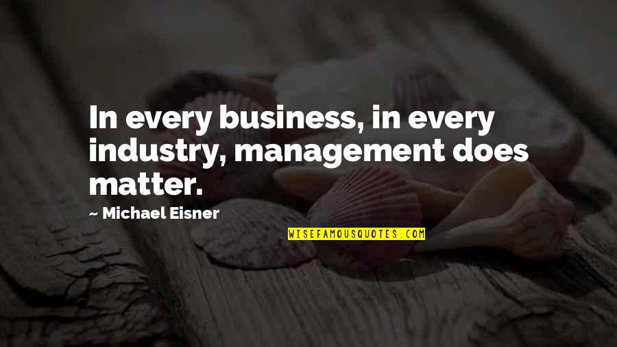 Fun Fair Quotes By Michael Eisner: In every business, in every industry, management does