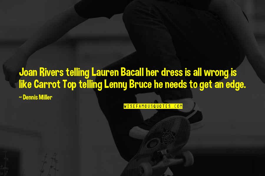 Fun Fiesta Quotes By Dennis Miller: Joan Rivers telling Lauren Bacall her dress is