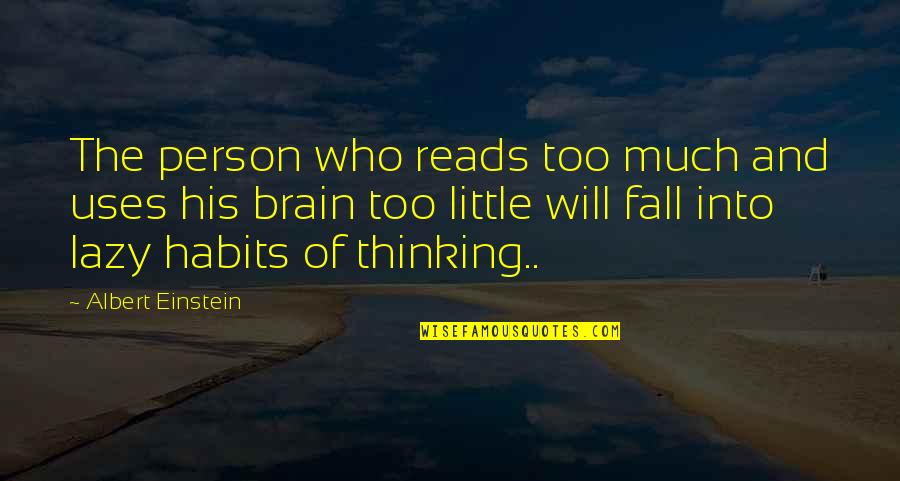 Fun Filled Day Quotes By Albert Einstein: The person who reads too much and uses Fun Filled Day Quotes By Albert Einstein: The person who reads too much and uses