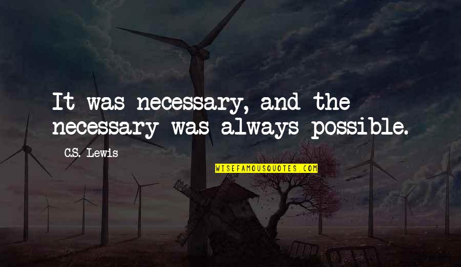 Fun Filled Quotes By C.S. Lewis: It was necessary, and the necessary was always